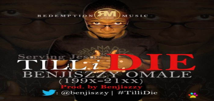 New Music: "Till I Die" - Benjiszzy