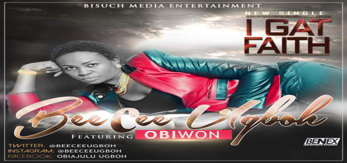 New Music - I Gat Faith - BeeCee Ugboh feat. Obiwon