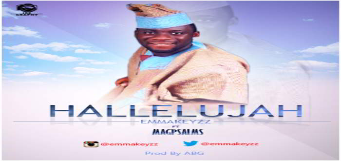 New Music - HALLELUJAH - Emmakeyzz feat. Magpsalms