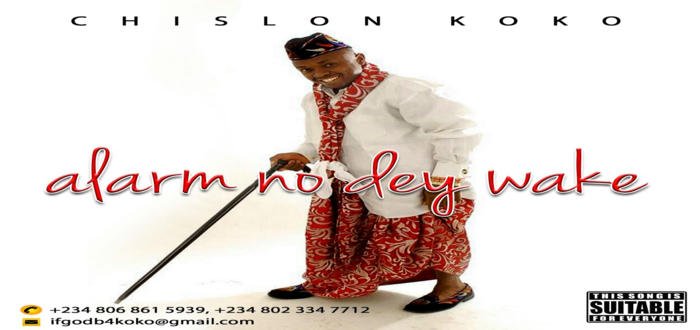 New Music: "Alarm No Dey Wake" - Chislon koko