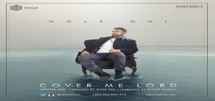 New Music: "Cover Me Lord" - WOLE ONI [Narrated by Brycee Bassey]