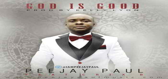 New Music: "God is Good" - Peejay Paul feat. CrixB