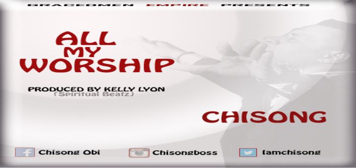 New Music: "ALL MY WORSHIP" - CHISONG