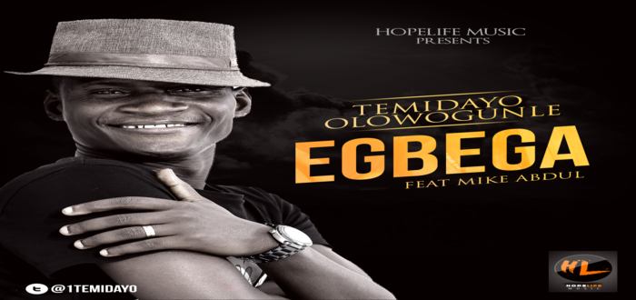 New Music: "Egbega" - Temidayo Olowogunle featuring Mike Abdul