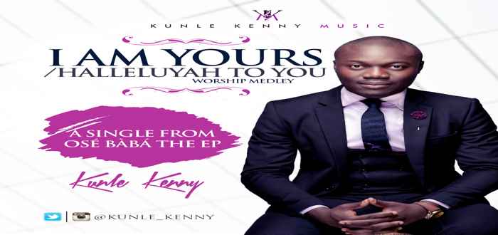 I Am Yours & Halleluyah To You - Kunle kenny [www.AmenRadio.net]