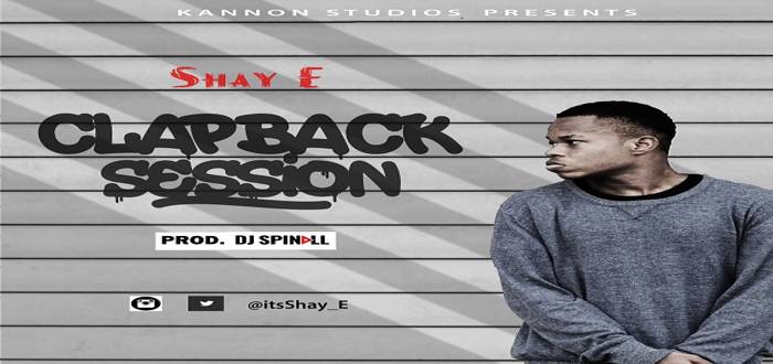 New Music: " CLAPBACK SESSION" - Shay E