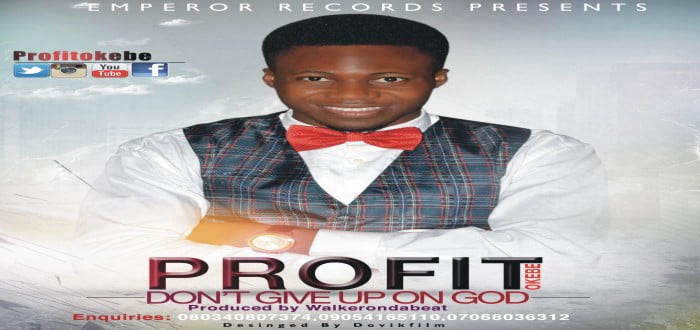 New music : "Don't Give Up On God" - Profit Okebe