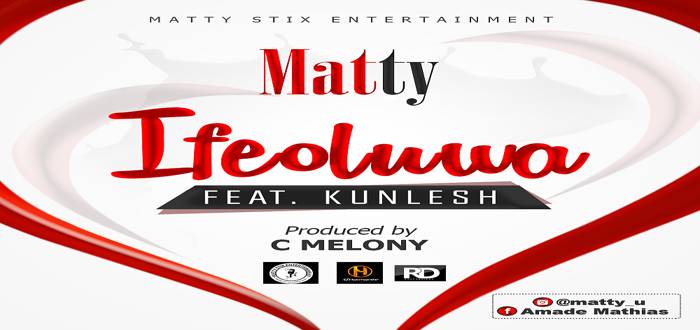 New Music: "IfeOluwa" - Matty feat. Kunlesh