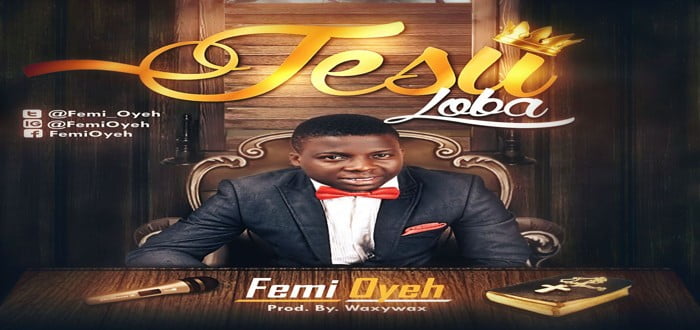 New Music: "Jesu Loba" - FEMI OYEH
