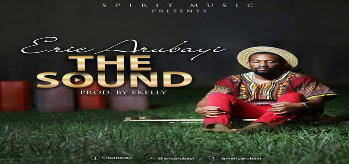 New Music: "The Sound" - Eric Arubayi