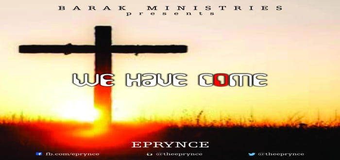 New Music: "We Have Come" - Eprynce
