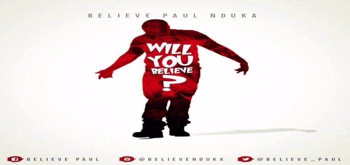 Will You Believe - Believe Paul Nduka [www.AmenRadio.net]