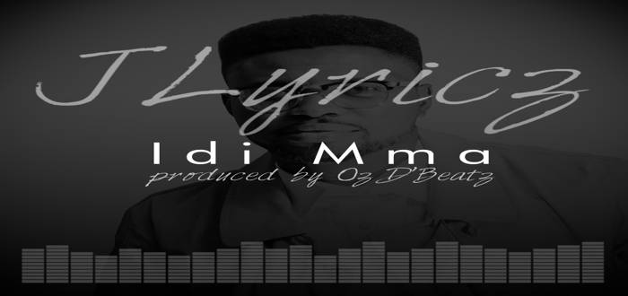 New Music: "Idi Mma" - Jlyricz