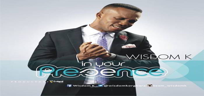 New Music: "In Your Presence" - Wisdom K