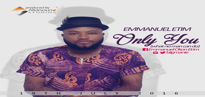 New Music: "Only You" (+ Lyrics) - Emmanuel Etim