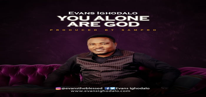 New Music: "You Alone are God" - Evans Ighodalo (+Lyrics)