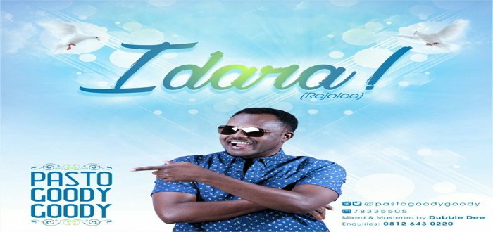 New Music: "Idara (Rejoice)" - Pasto Goody Goody