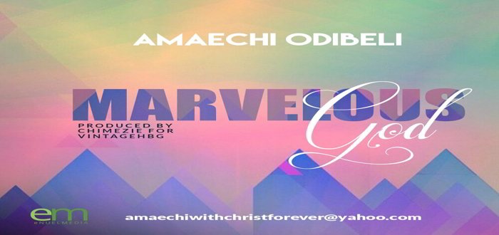New Music: "MARVELOUS GOD" - Amaechi Odibeli