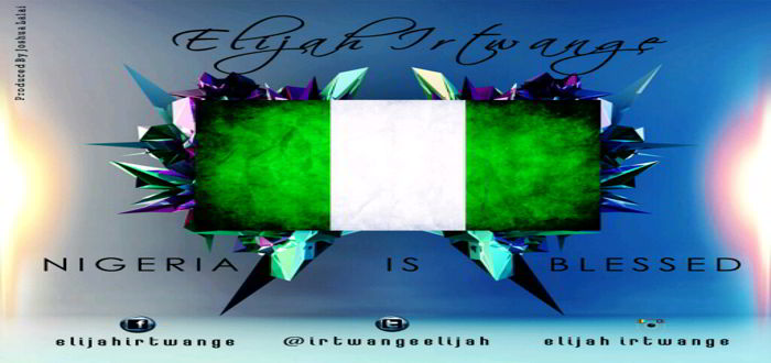 New Music: Nigeria is blessed - Elijah Irtwange