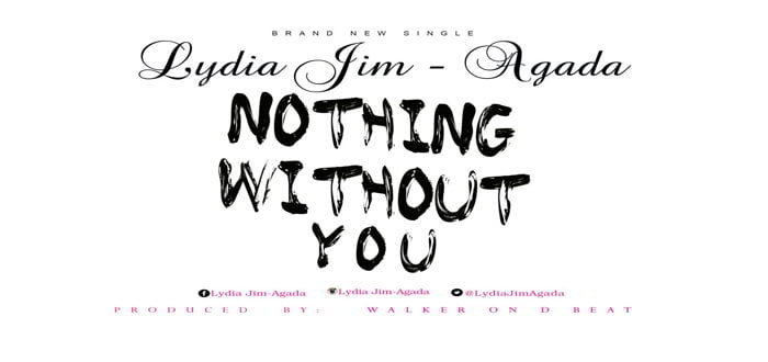 New Music: Nothing Without You - Lydia Jim-Agada