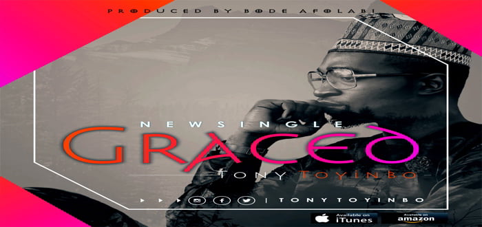 New Music: "GRACED" - Tony Toyinbo