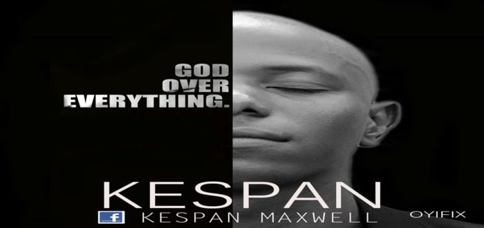 New Music: "God Over Everything + Alheri ne" - Kespan ft. Sky 9