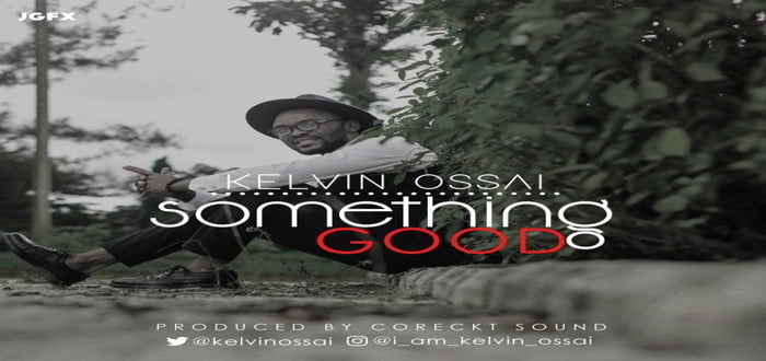 New Music: "Something Good" - Kelvin Ossai
