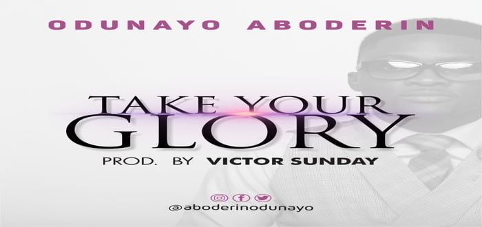 New Music: "TAKE YOUR GLORY" - Odunayo Aboderin