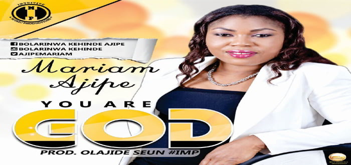 New Music: YOU ARE GOD - MARIAM AJIPE