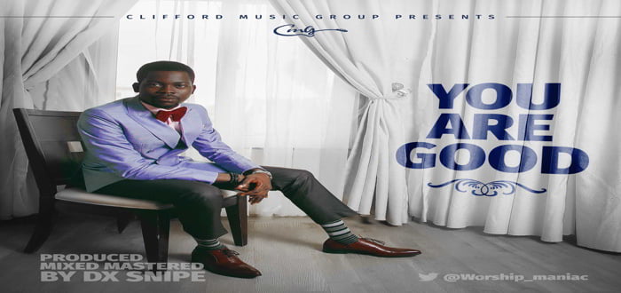New Music: YOU ARE GOOD - CLIFFORD