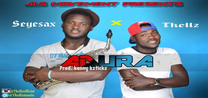 New Music: "Adura" - Tkellz feat. Seye Sax