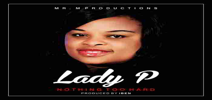 New Music: "Nothing Too Hard" - Lady P