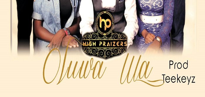 New Music: "OLUWA WA" - High Praizers