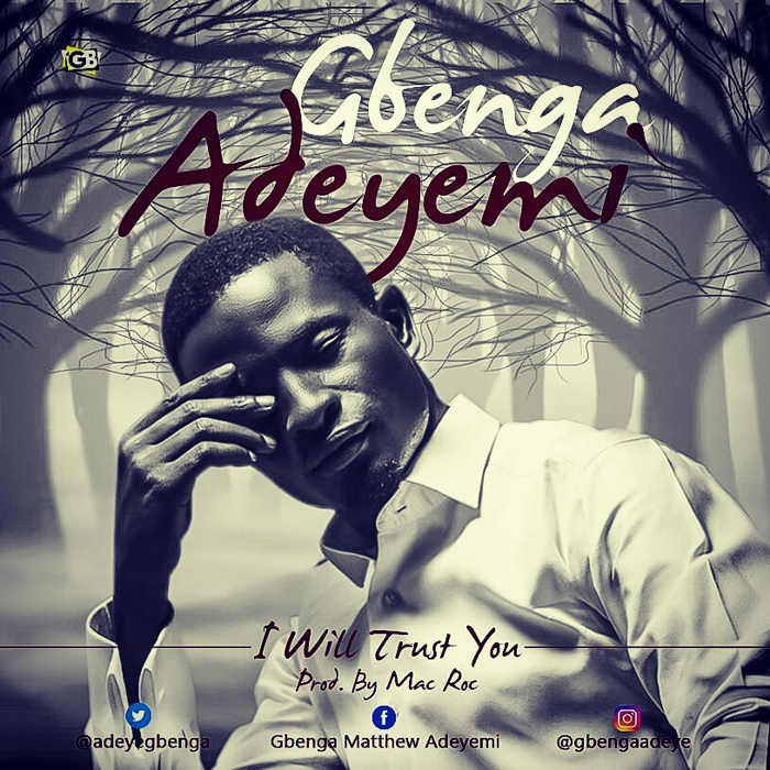 New Music Audio: "I Will Trust You" - Gbenga Adeyemi