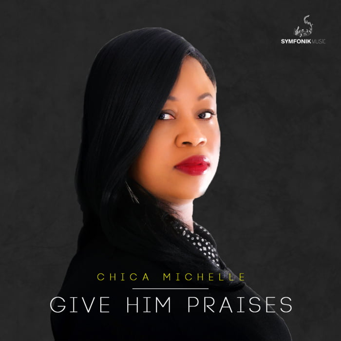 New Music: "Give Him Praises" - Chica Michelle