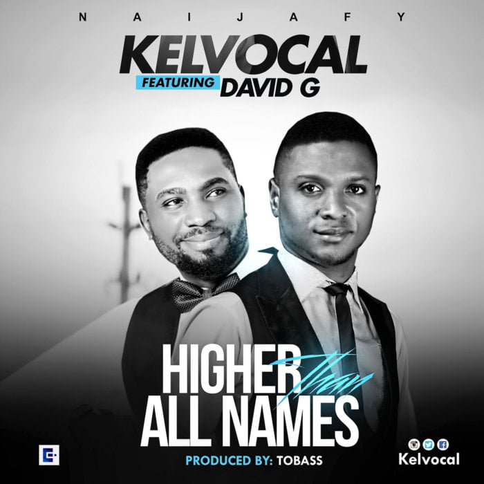 New Music: "Higher Than All Names" - Kelvocal feat. David G