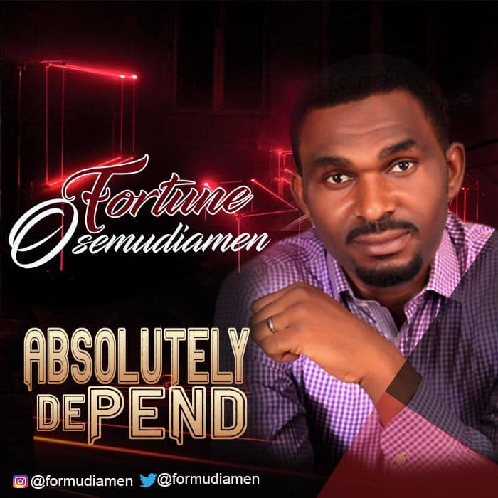 New Music: "Absolutely Depend" - Fortune Osemudiamen
