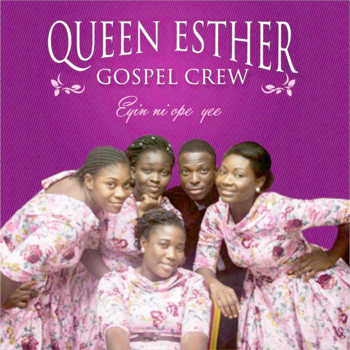 New Music: "Eyin Ni Ope Yee" - Queen Esther Gospel Crew