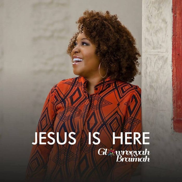 New Music: "Jesus is Here" - Glowreeyah Braimah