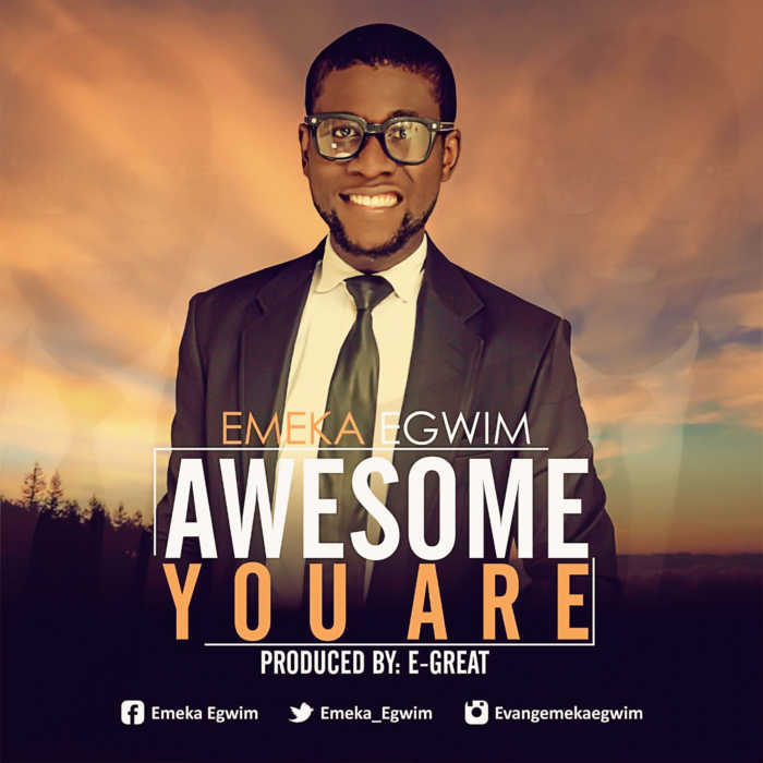 New Music: "Awesome You Are" - Emeka Egwim