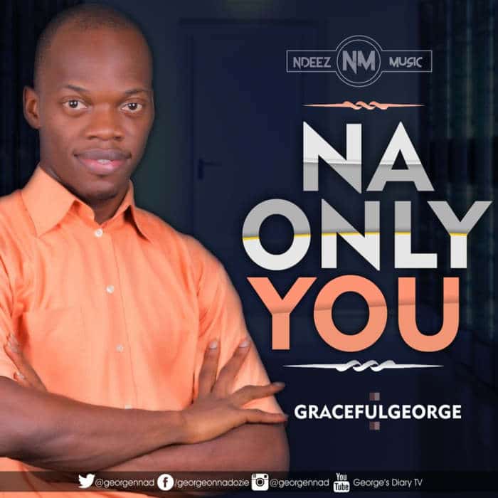 New Music: "Na Only You" - Graceful George