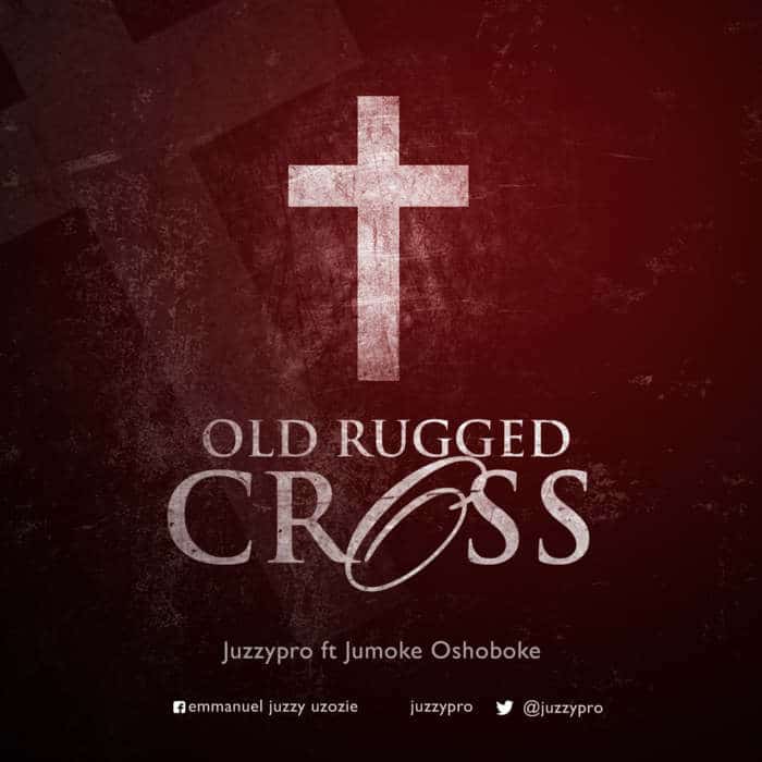 New Music: "Old Rugged Cross" - JuzzyPro feat. Jumoke Oshodoke