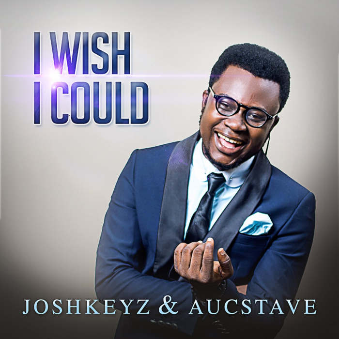 Music Music: "I Wish I Could" - Joshkeyz & Aucstave