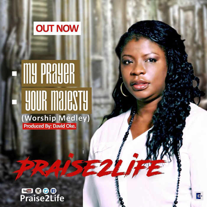 Download New Music: "My Prayer" And "Your Majesty (Worship Medley)"- Praise2life [AmenRadio.net]