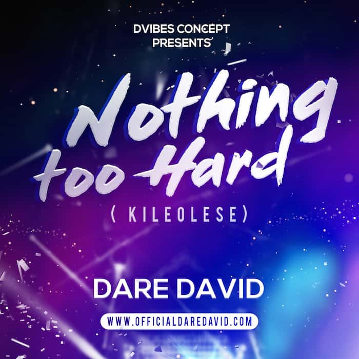 New Video: Dare David - Nothing Too Hard ( Kileolese)