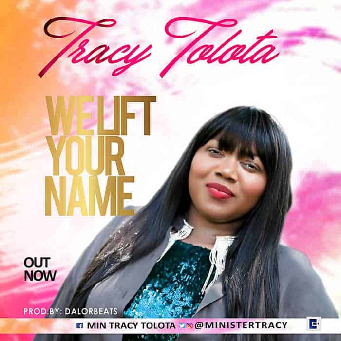 NEW MUSIC: TRACY TOLOTA - WE LIFT YOUR NAME