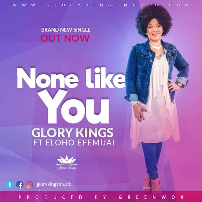 Download Gospel Music: None Like You - Glory Kings Feat. Eloho Efemuai [www.AmenRadio.net]