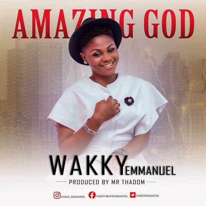 New Music: Wakky Emmanuel - Amazing God