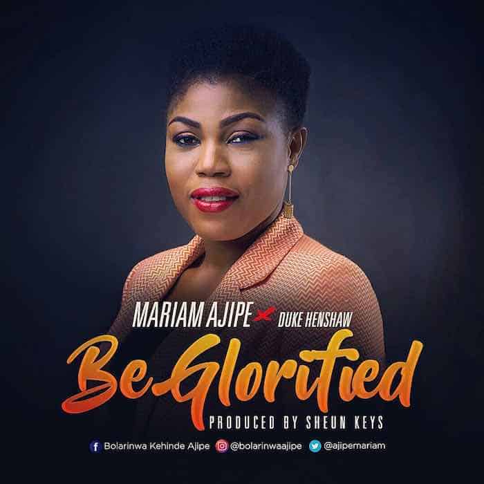 Gospel Music: Be Glorified - Mariam Ajipe feat. Duke Henshaw | AmenRadio.net