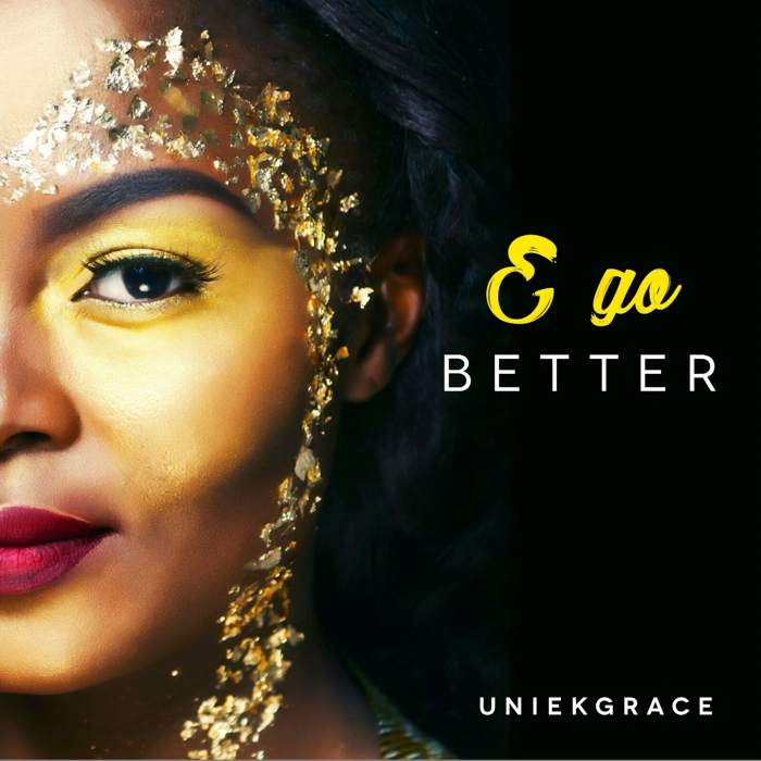 Gospel Music: E Go Better - Uniekgrace | AmenRadio.net